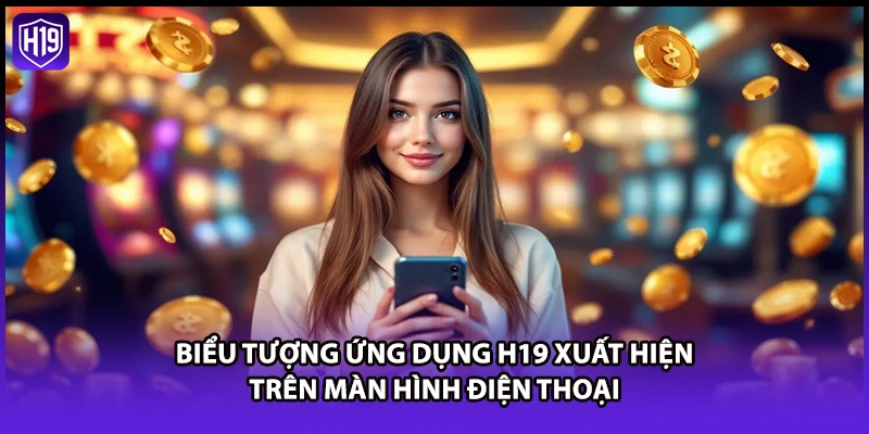 Biểu tượng ứng dụng H19 xuất hiện trên màn hình điện thoại