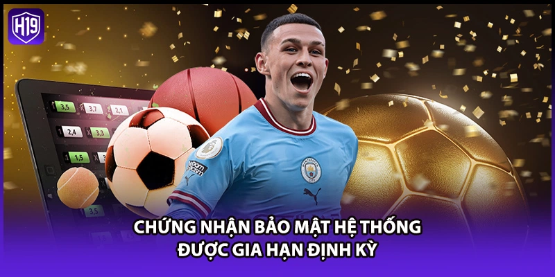 Chứng nhận bảo mật hệ thống được gia hạn định kỳ
