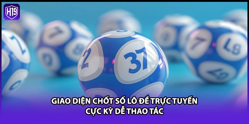 Giao diện chốt số lô đề trực tuyến cực kỳ dễ thao tác