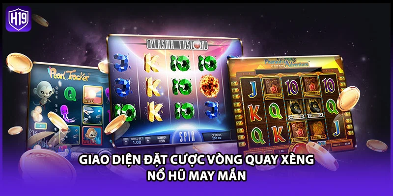 Giao diện đặt cược vòng quay xèng nổ hũ may mắn