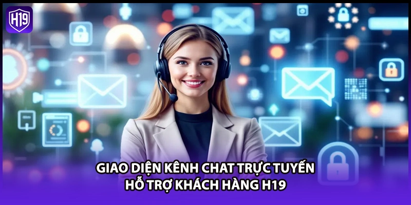 Giao diện kênh chat trực tuyến hỗ trợ khách hàng H19