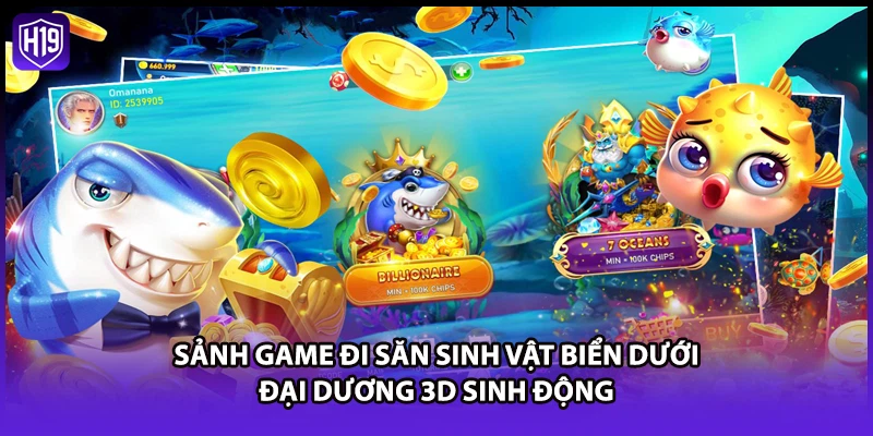 Sảnh game đi săn sinh vật biển dưới đại dương 3D sinh động